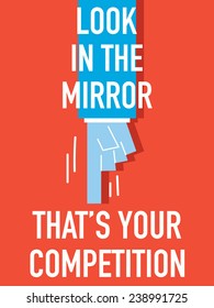 Words LOOK IN THE MIRROR THAT'S YOUR COMPETITION