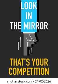 Words LOOK IN THE MIRROR THAT'S YOUR COMPETITION