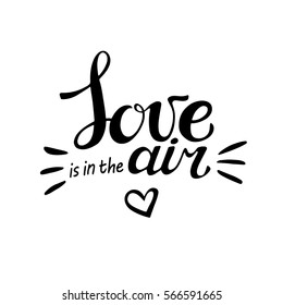 Words Love Is In The Air  . Vector Inspirational Quote. Hand Lettering, Typographic Element For Your Design. Can Be Printed On T-shirts, Bags, Posters, Invitations, Cards, Phone Cases, Pillows.