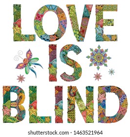 Words LOVE IS BLIND. Vector decorative zentangle object