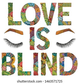 Words LOVE IS BLIND. Vector decorative zentangle object