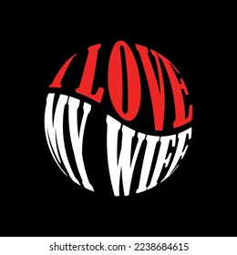 the words i love my wife, great for gifts on Valentine's Day by being printed on t-shirts or jackets and so on