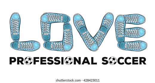 Words of love for professional football. Sports poster with sneakers. Vector illustration