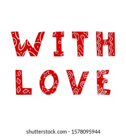 The words With love . Vector color illustration. Inscription gave a Valentine's Day greeting card in Doodle style. letters with geometric elements drawn by hand, isolated on white background.