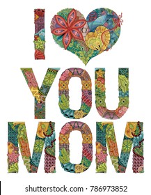 Words I LOVE YOU MOM. Vector decorative zentangle object