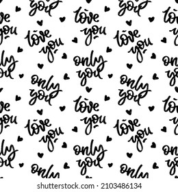 Words love you and only you as seamless vector pattern. One color repeatable backdrop. Valentines day wallpaper.