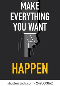 Words MAKE EVERYTHING YOU WANT HAPPEN