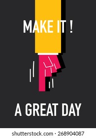 Words MAKE IT A GREAT DAY