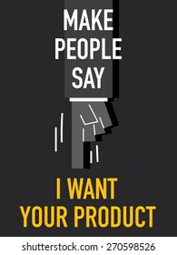 Words MAKE PEOPLE SAY I WANT YOUR PRODUCT