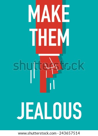 Words MAKE THEM JEALOUS