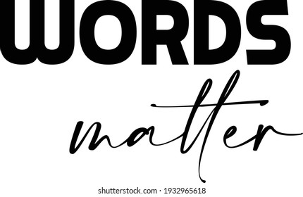 Words matter, Strong words for print or use as poster, card, flyer or T Shirt