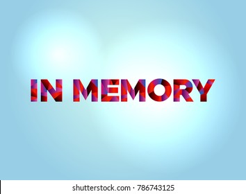 The words IN MEMORY concept written in colorful fragmented word art on a bright background illustration. Vector EPS 10 available.