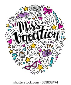 Words Miss Vacation. Vector inspirational quote with doodle ornament. Travel signs. Hand lettering. Can be printed on T-shirts, bags, posters, invitations, cards, phone cases, pillows.