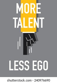 Words MORE TALENT LESS EGO