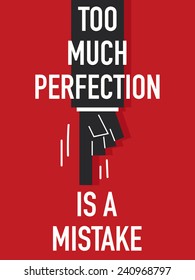 Words TOO MUCH PERFECTION IS A MISTAKE