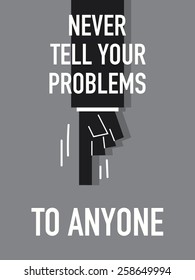 Words NEVER TELL YOUR PROBLEMS TO ANYONE