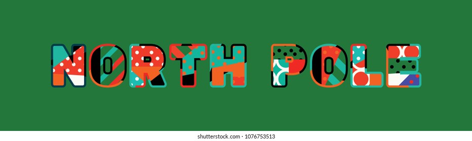 The words NORTH POLE concept written in colorful abstract typography. Vector EPS 10 available.