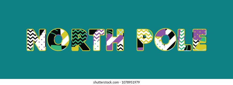 The words NORTH POLE concept written in colorful abstract typography. Vector EPS 10 available.