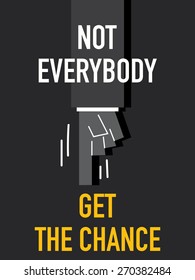 Words NOT EVERYBODY GET THE CHANCE