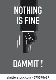 Words NOTHING IS FINE