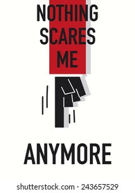 Words NOTHING SCARES ME ANYMORE