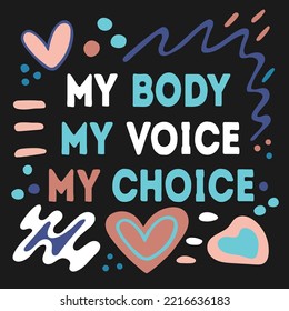 Words on black background my body, my voice, my choice. Square poster with a slogan against abortion. 