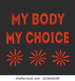 Words on black background my body, my choice. Square poster with a slogan against abortion. 