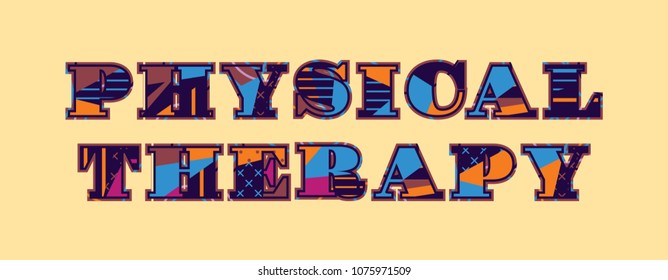 The words PHYSICAL THERAPY concept written in colorful abstract typography. Vector EPS 10 available.