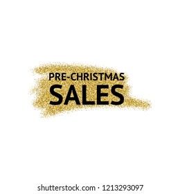 The words Pre Christmas Sales with golden glitter on white background. For banners and social media posts. Vector brush strokes.