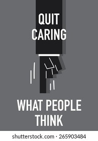 Words QUIT CARING WHAT PEOPLE THINK