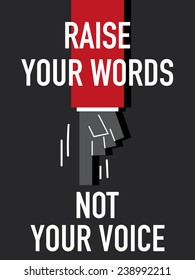 Words RAISE YOUR WORDS NOT YOUR VOICE