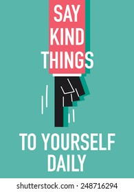 Words SAY KIND THINGS TO YOURSELF DAILY