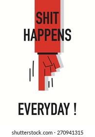 Words SHIT HAPPENS EVERYDAY