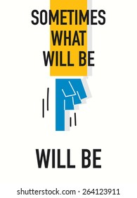 Words SOMETIMES WHAT WILL BE WILL BE