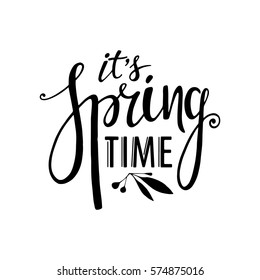 Words Its Spring Time. Vector season quote. Hand lettering, typographic element for your design. Can be printed on T-shirts, bags, posters, invitations, cards, pillows.