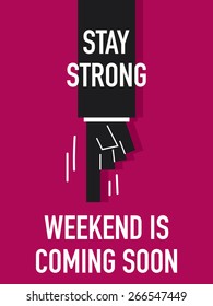 Words STAY STRONG WEEKEND IS COMING SOON