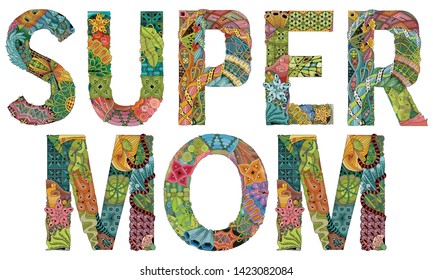 Words SUPER MOM. Vector zentangle object for decoration