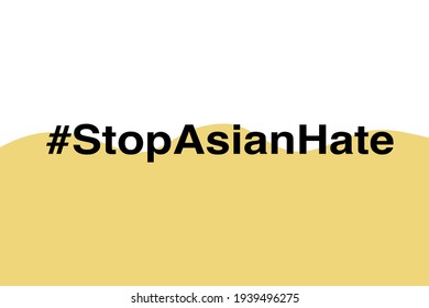 The words of support Asian people from the bullying. Hashtag Stop Asian Hate. The letters on white and skin color background.