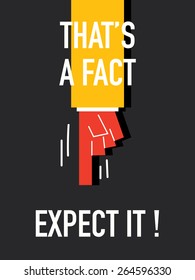 Words THAT'S A FACT EXPECT IT