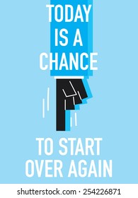 Words TODAY IS A CHANCE TO START OVER AGAIN