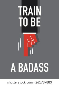 Words TRAIN TO BE A BADASS 