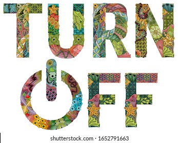 Words TURN OFF with power button. Vector zentangle object for decoration