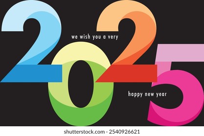 the words we wish you a very happy new year with number 2025 cyan lime green orange and pink monochrome color, happy new year 2025 vector illustration isolated on black background.