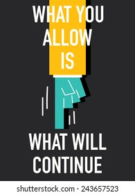 Words WHAT YOU ALLOW IS WHAT WILL CONTINUE