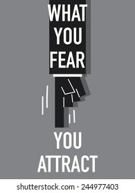 Words WHAT YOU FEAR YOU ATTRACT