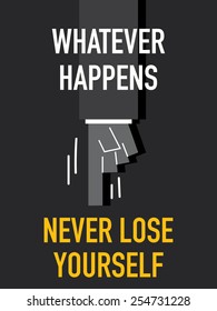 Words WHATEVER HAPPENS NEVER LOSE YOURSELF