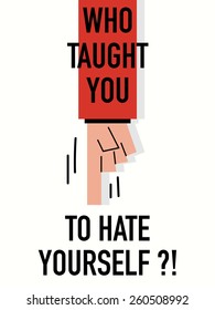 Words WHO TAUGHT YOU TO HATE YOURSELF