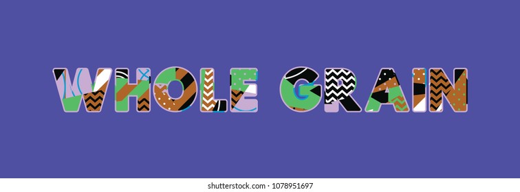 The words WHOLE GRAIN concept written in colorful abstract typography. Vector EPS 10 available.