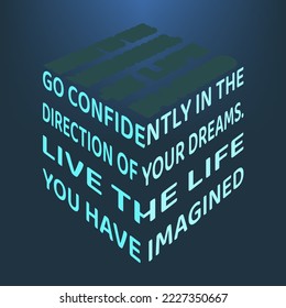 Words of wisdom and inspirational quote. "Go confidently in the direction of your dreams. Live the life you have imagined".
