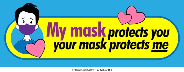 Words of wisdom: my mask protects you, your mask protects me.